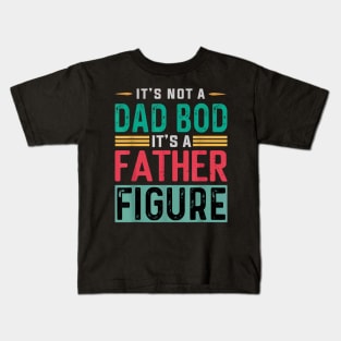 It's not a dad bod Kids T-Shirt